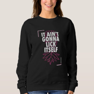 It Ain't Gonna Lick Itself Pineapple Swinger Lifes Sweatshirt