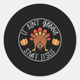 It Ain't Gonna Stuff Itself Funny Turkey Autumn Th Classic Round Sticker