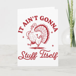 It Aint Gonna Stuff Itself Funny Turkey Thanksgivi Card