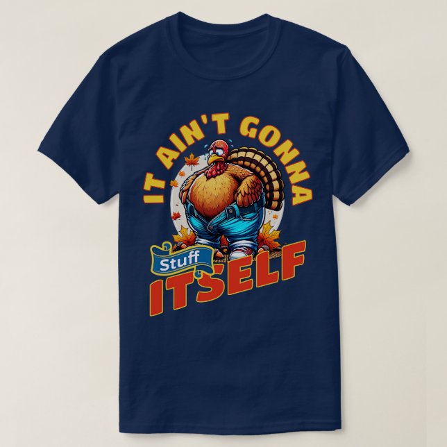 It Aint Gonna Stuff Itself T-Shirt (Design Front)