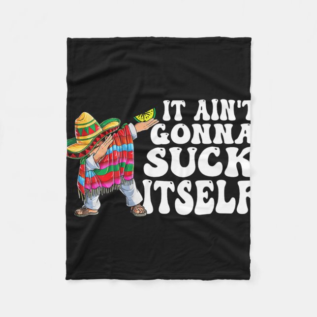 It Aint Gonna Suck Itself Funny Cinco De Mayo Dab  Fleece Blanket (Front)