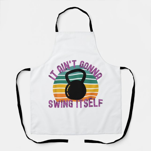 It Ain't Gonna Swing Itself  Funny Kettlebell Work Apron (Front)