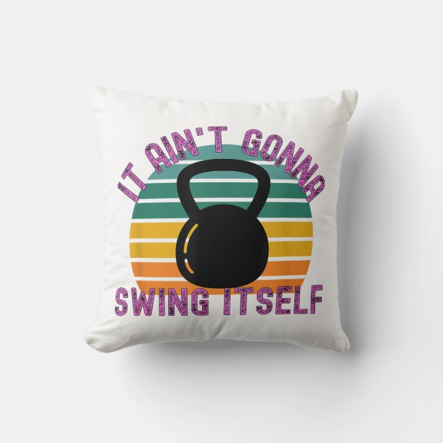It Ain't Gonna Swing Itself  Funny Kettlebell Work Cushion (Front)