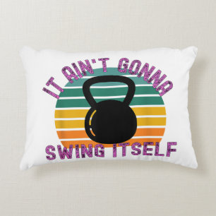 It Ain't Gonna Swing Itself Funny Kettlebell Work Decorative Cushion