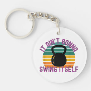 It Ain't Gonna Swing Itself Funny Kettlebell Work Key Ring