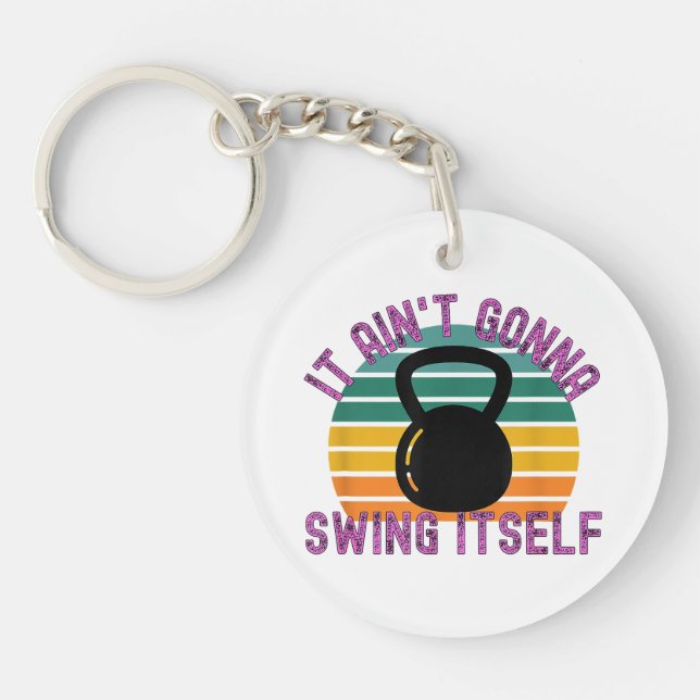 It Ain't Gonna Swing Itself  Funny Kettlebell Work Key Ring (Front)