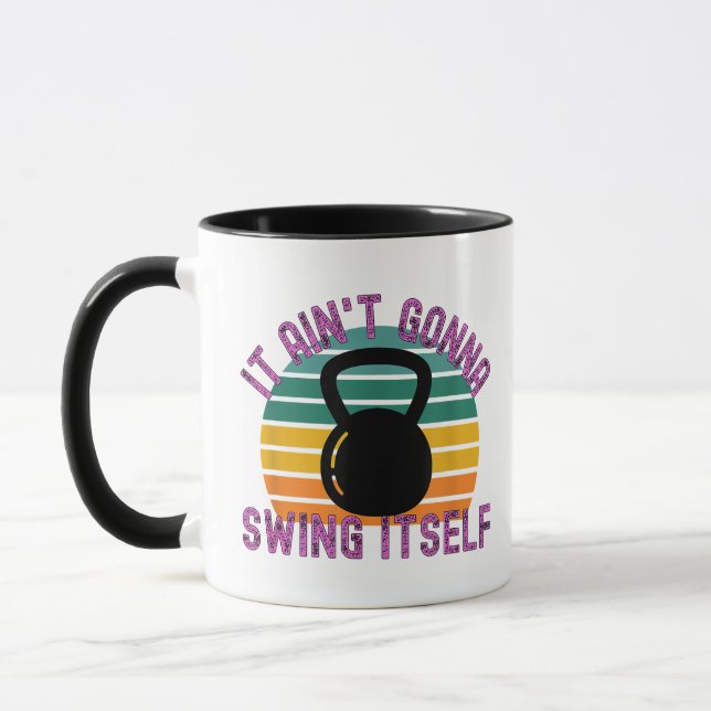 It Ain't Gonna Swing Itself  Funny Kettlebell Work Mug (Left)