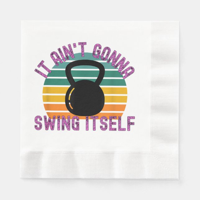 It Ain't Gonna Swing Itself  Funny Kettlebell Work Napkin (Front)