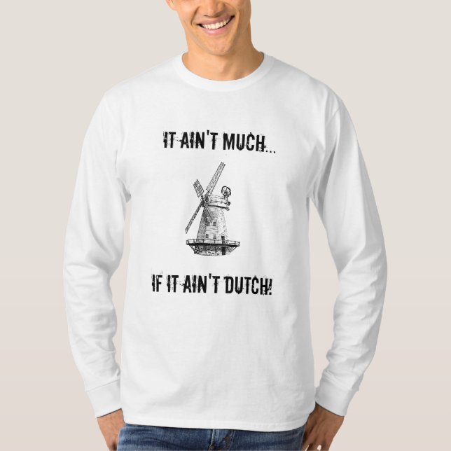 It ain't much... If it ain't Dutch! Longsleeve T-Shirt (Front)