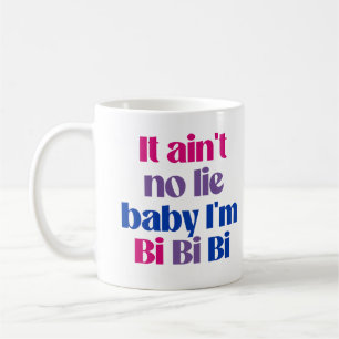 It ain't no lie baby i'm bi bi bi coffee mug