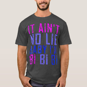 It Aint No Lie Baby Im Bi LGB Gift T-Shirt
