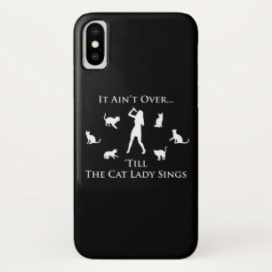 It Ain't Over 'Till The Cat Lady Sings iPhone X Case