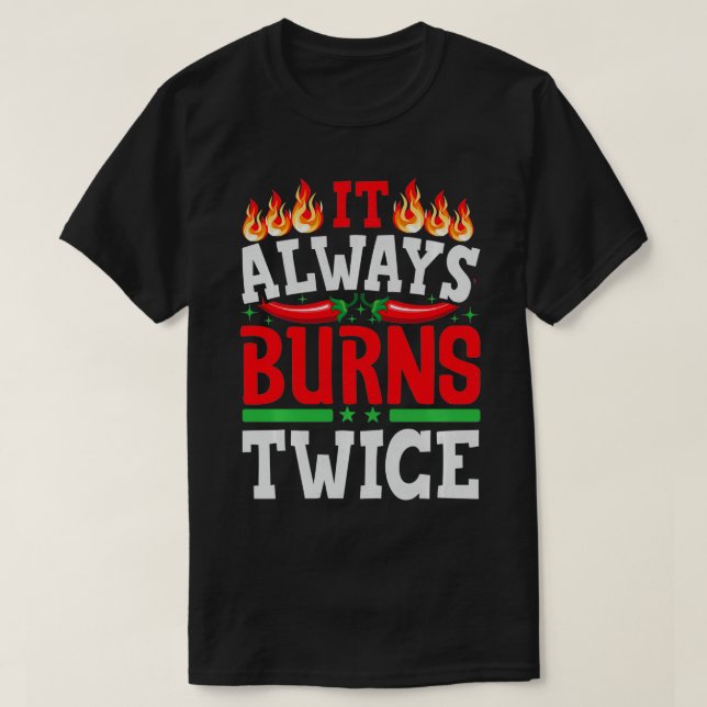It Always Burns Twice Chilli Chef Hot Sauce   2  T-Shirt (Design Front)