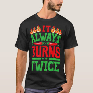It Always Burns Twice Chilli Chef Hot Sauce   3  T-Shirt