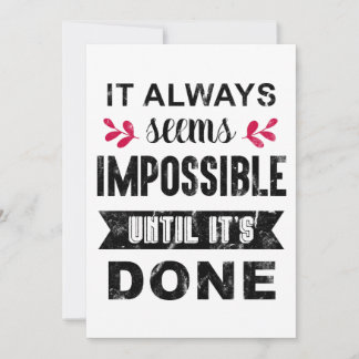 It Always Seems Impossible Until It Is Done Card