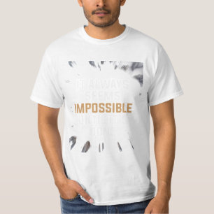 It Always Seems Impossible Until It’s Done – Bold  T-Shirt