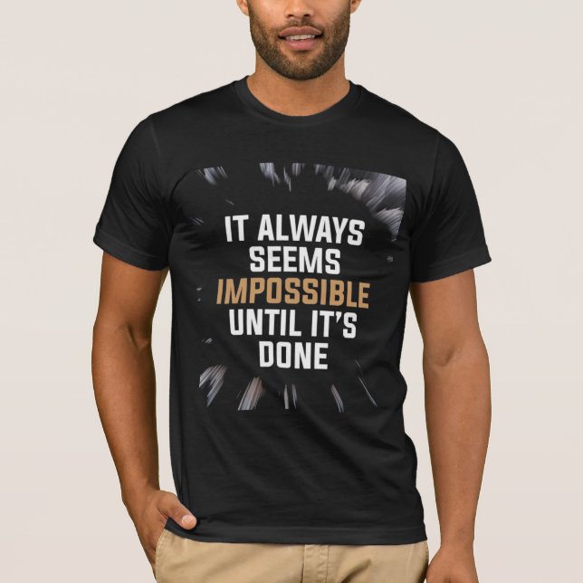 It Always Seems Impossible Until It’s Done – Bold  T-Shirt (Front)