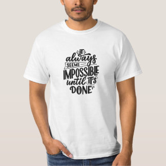 It Always Seems Impossible Until It's Done Quote T-Shirt