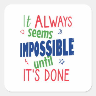 It always seems impossible until it's done square sticker