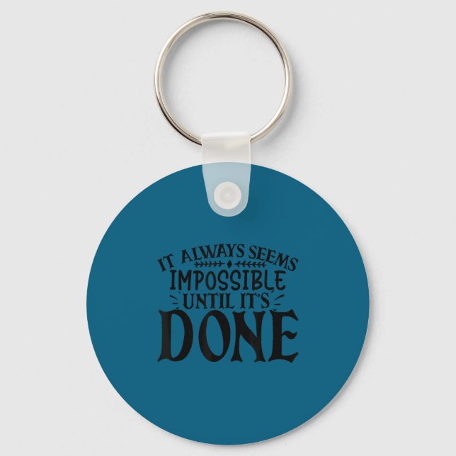 It Always Seems Imssible Until It's Done Motivatio Key Ring (Front)