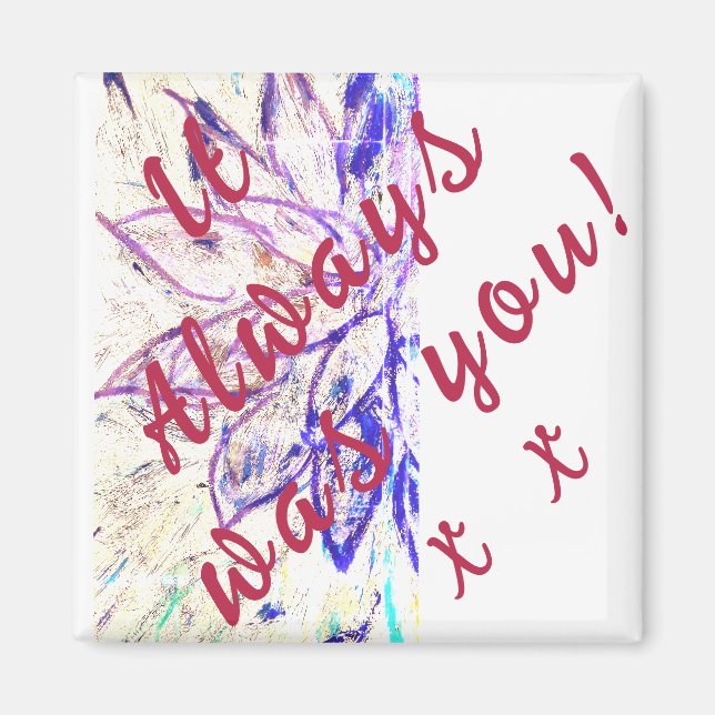 It Always was You! Magnet (Front)