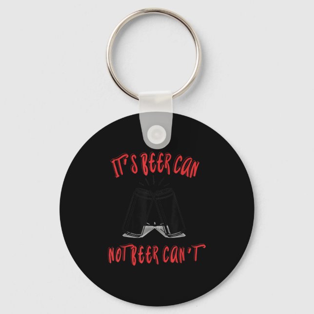 It Been Can Not Beer Can't  Key Ring (Front)