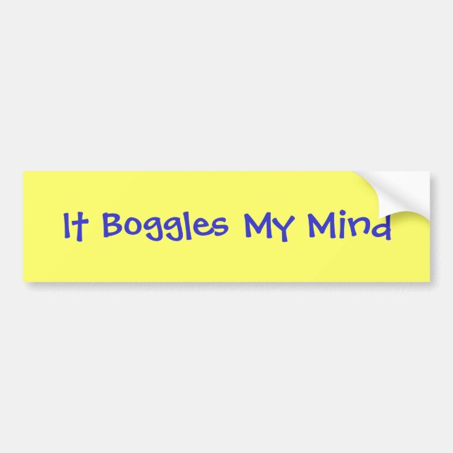 It Boggles My Mind Bumper Sticker (Front)