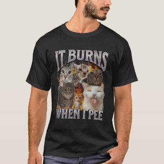 It Burns When I Pee Funny Cat Meme Bootleg Graphic T-Shirt