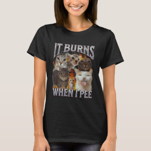 It Burns When I Pee Funny Cat Meme Bootleg Graphic T-Shirt