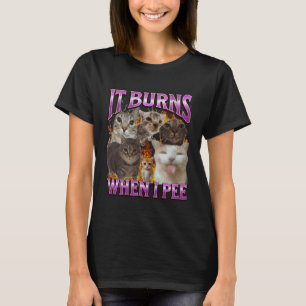 It Burns When I Pee Funny Cat Meme Bootleg Graphic T-Shirt