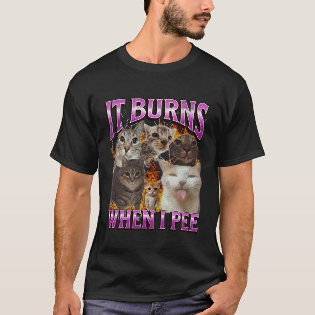 It Burns When I Pee Funny Cat Meme Bootleg Graphic T-Shirt (Front)