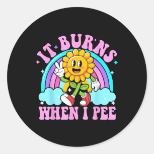 It Burns When I Pee Funny Sarcastic Ironic Y2k Ina Classic Round Sticker