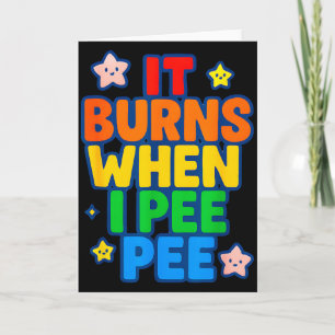 It Burns When I Pee Womens Funny Crazy Embarring Card