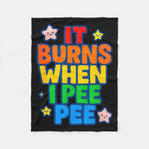 It Burns When I Pee Womens Funny Crazy Embarring  Fleece Blanket