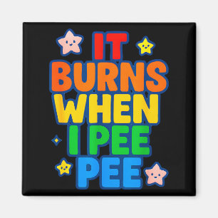 It Burns When I Pee Womens Funny Crazy Embarring Magnet