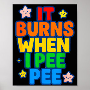 It Burns When I Pee Womens Funny Crazy Embarring Poster