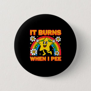 It Burns When I Pee Y2k Ironic Sarcastic Saying Em 6 Cm Round Badge