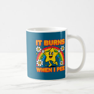 It Burns When I Pee Y2k Ironic Sarcastic Saying Em Coffee Mug