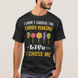 It Chose Me Candy Making Maker Candymaking T-Shirt