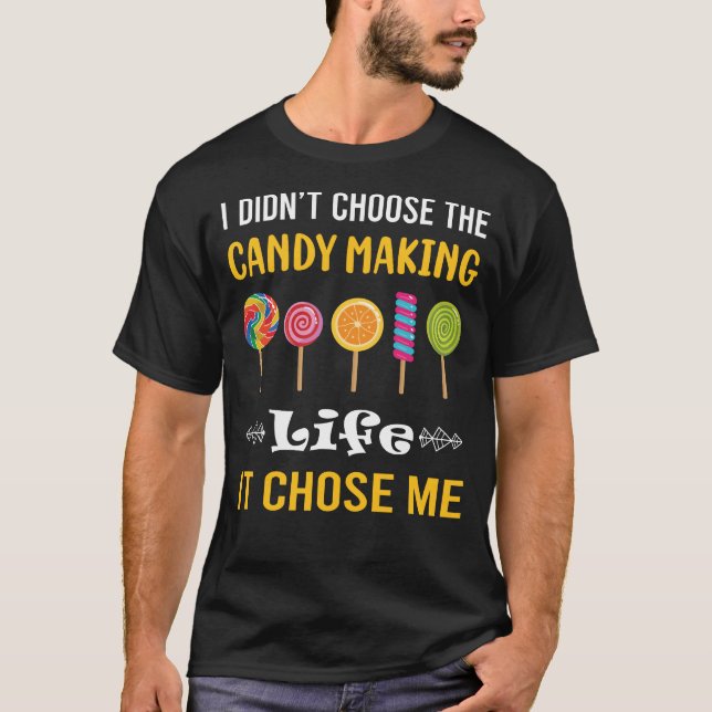It Chose Me Candy Making Maker Candymaking T-Shirt (Front)
