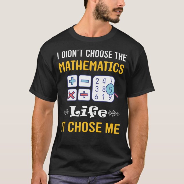 It Chose Me Mathematics Math Maths T-Shirt (Front)