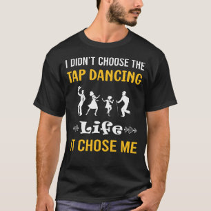 It Chose Me Tap Dance Dancing T-Shirt
