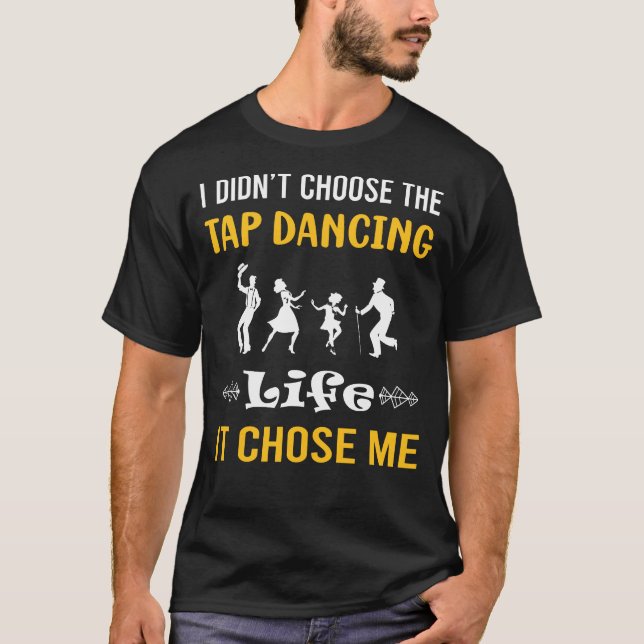 It Chose Me Tap Dance Dancing T-Shirt (Front)