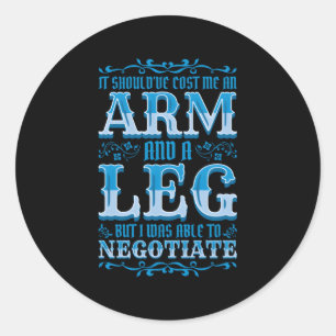 It Cost Me An Arm And A Leg Ampu Classic Round Sticker