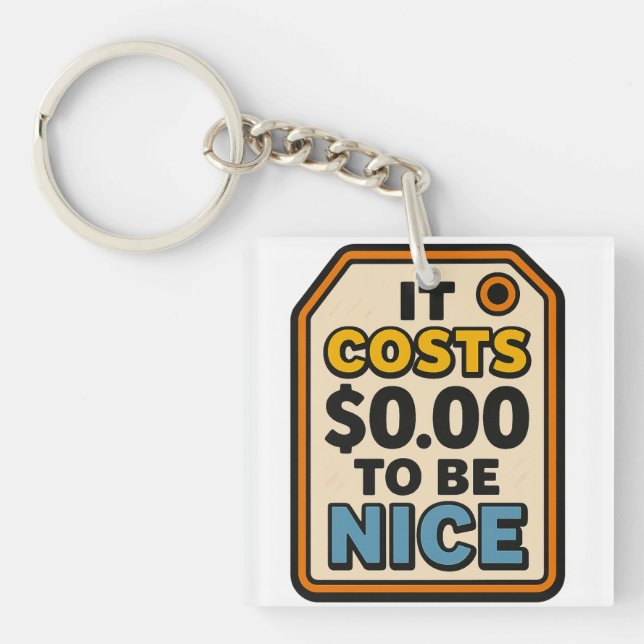 It Costs $0.00 to Be Nice – Bold Typography  Key Ring (Front)