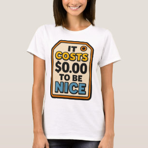 It Costs $0.00 to Be Nice – Bold Typography T-Shirt