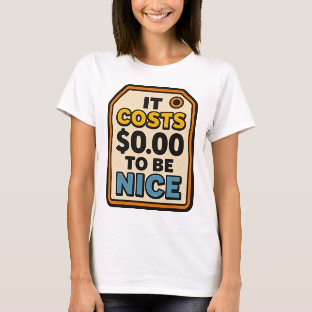 It Costs $0.00 to Be Nice – Bold Typography  T-Shirt (Front)