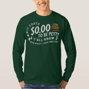 It Costs 0 00 To Be Petty Funny Sarcastic Meme T-Shirt