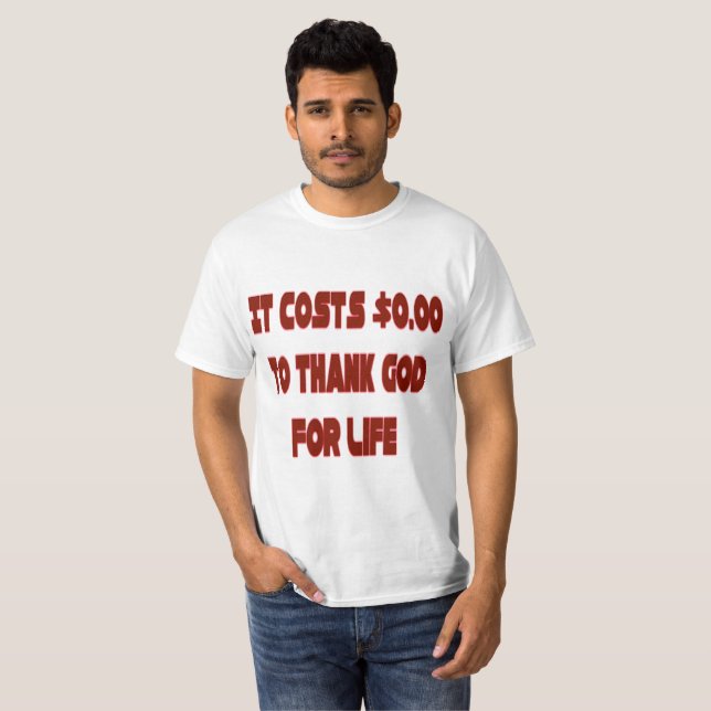 It Costs $0.00 To Thank God Value T-Shirt (Front Full)