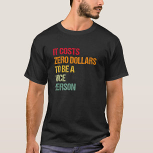It Costs Zero Dollars To Be A Nice Person Vintage T-Shirt